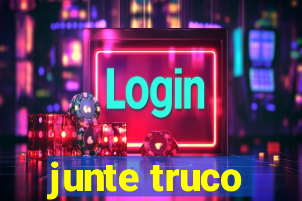 junte truco